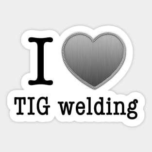 I love Tig Welding Sticker